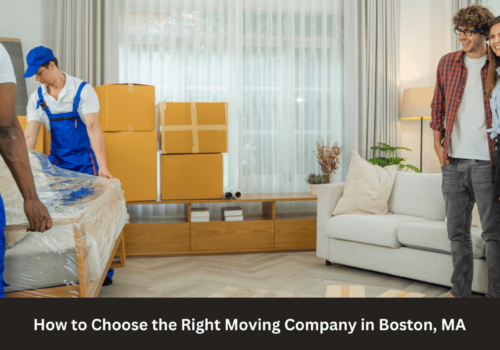 How to Choose the Right Moving Company in Boston, MA